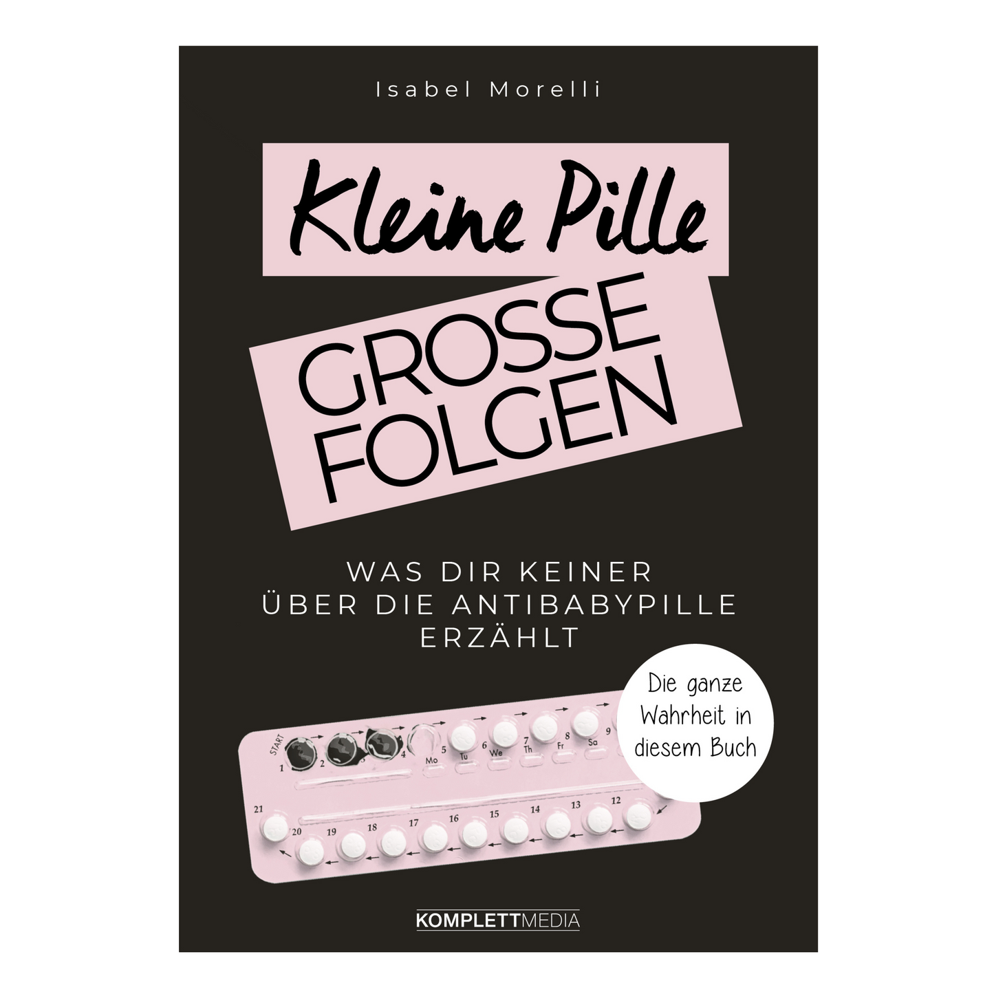 Buchcover von „Kleine Pille, große Folgen“ – Isabel Morelli über Risiken der Antibabypille und hormonfreie Alternativen
