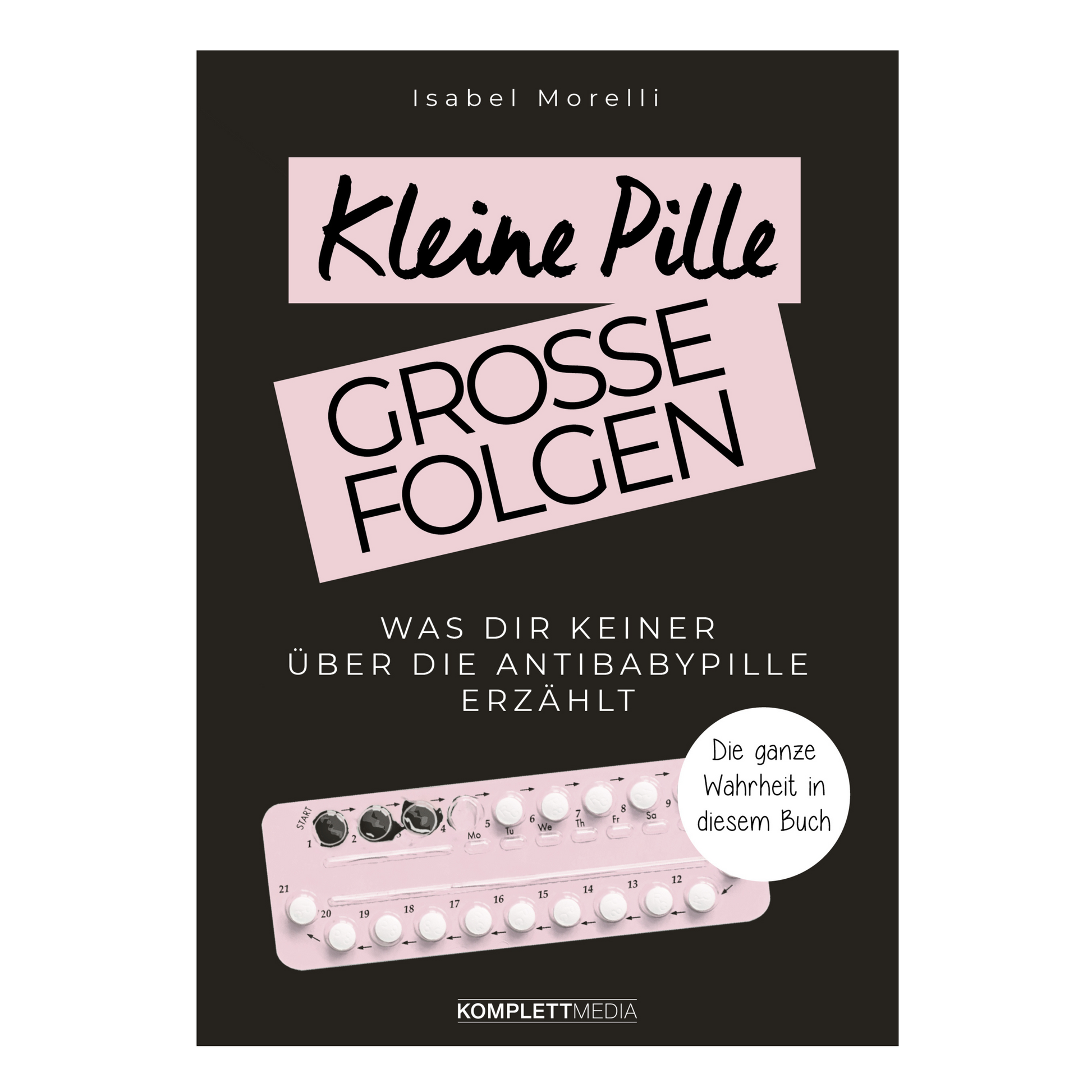 Buchcover von „Kleine Pille, große Folgen“ – Isabel Morelli über Risiken der Antibabypille und hormonfreie Alternativen