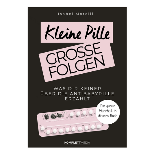 Buchcover von „Kleine Pille, große Folgen“ – Isabel Morelli über Risiken der Antibabypille und hormonfreie Alternativen
